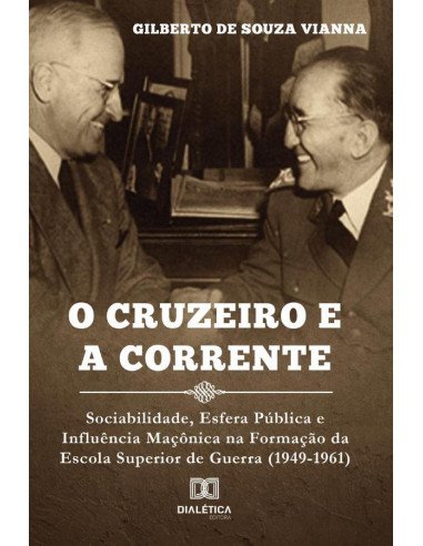 O cruzeiro e a corrente:sociabilidade, esfera pública e influência maçônica na formação da Escola Superior de Guerra (1949-1961)
