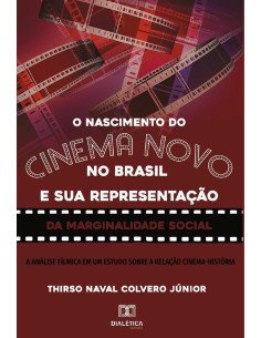 O nascimento do Cinema Novo no Brasil e sua representação da Marginalidade Social:a análise fílmica em um estudo sobre a relação Cinema-História