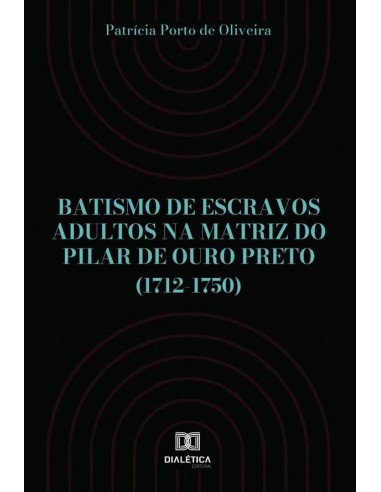 Batismo de escravos adultos na Matriz do Pilar de Ouro Preto (1712-1750)
