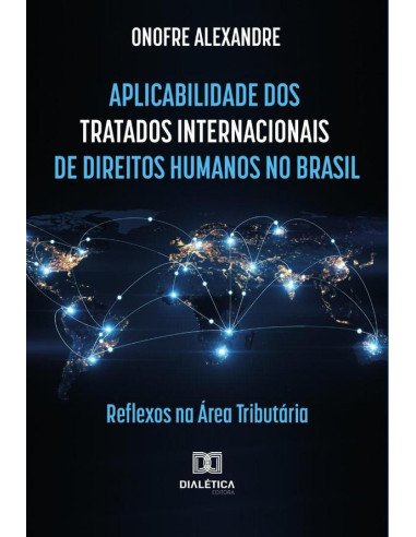 Aplicabilidade dos tratados internacionais de direitos humanos no Brasil:reflexos na área tributária