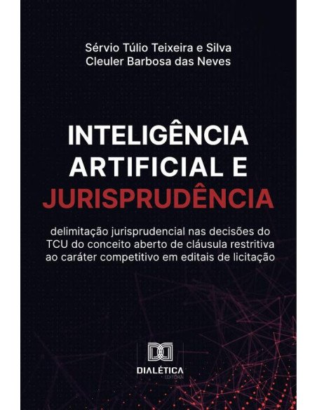 Inteligência artificial e Jurisprudência:delimitação jurisprudencial nas decisões do TCU do conceito aberto de cláusula restritiva ao caráter competitivo em editais de licitação