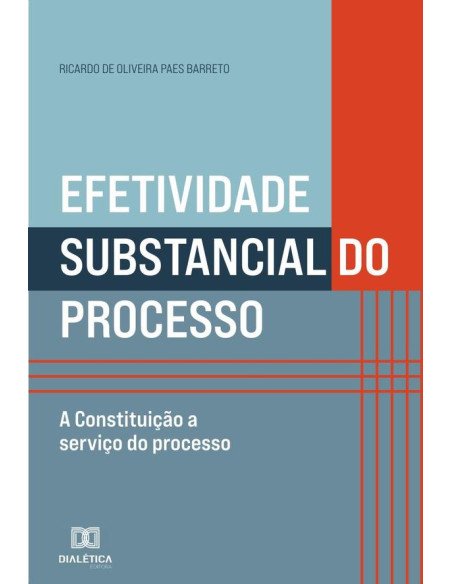 Efetividade substancial do processo:a Constituição a serviço do processo
