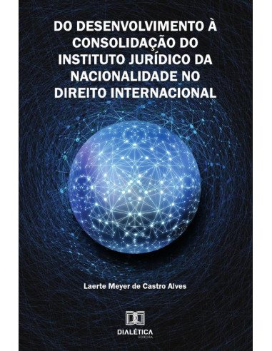 Do Desenvolvimento à Consolidação do Instituto Jurídico da Nacionalidade no Direito Internacional