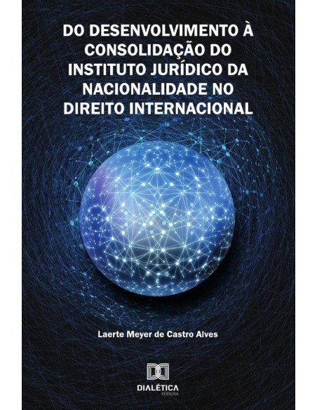 Do Desenvolvimento à Consolidação do Instituto Jurídico da Nacionalidade no Direito Internacional