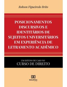 Posicionamentos discursivos e identitários de sujeitos universitários em experiência de letramento acadêmico:um estudo de caso no curso de Direito
