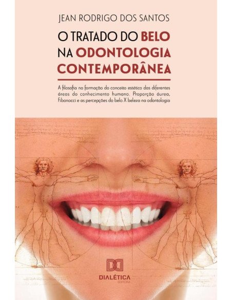 O tratado do belo na odontologia contemporânea: a filosofia na formação do conceito estético das diferentes áreas do conhecimento humano:Proporção áurea, Fibonacci e as percepções do belo X beleza na 