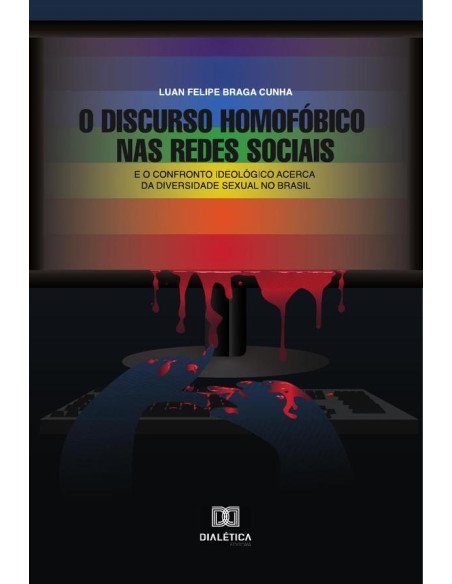 O Discurso Homofóbico nas Redes Sociais:e o confronto ideológico acerca da diversidade sexual no Brasil