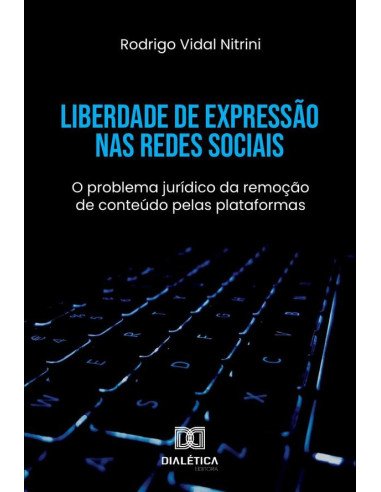 Liberdade de Expressão nas Redes Sociais:o problema jurídico da remoção de conteúdo pelas plataformas