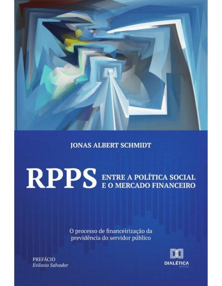 RPPS: entre a política social e o mercado financeiro:o processo de financeirização da previdência do servidor público