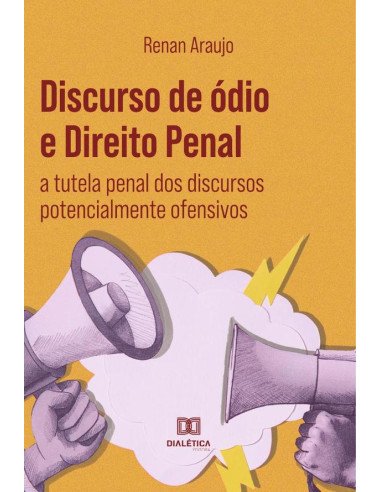 Discurso de ódio e Direito Penal:a tutela penal dos discursos potencialmente ofensivos