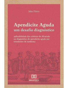 Apendicite Aguda: um desafio diagnóstico:aplicabilidade dos critérios de Alvarado no diagnóstico de apendicite aguda por estudantes de medicina