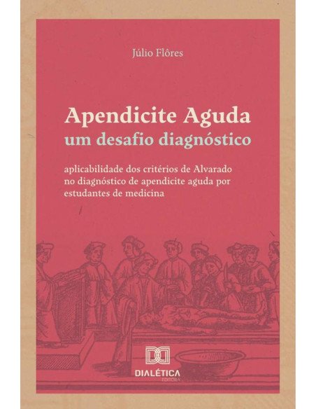 Apendicite Aguda: um desafio diagnóstico:aplicabilidade dos critérios de Alvarado no diagnóstico de apendicite aguda por estudantes de medicina