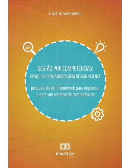 Gestão por Competências:pesquisa com abordagem Design Science - proposta de um framework para implantar e gerir um sistema de competências