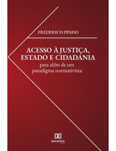 Acesso à justiça, estado e cidadania:para além de um paradigma normativista