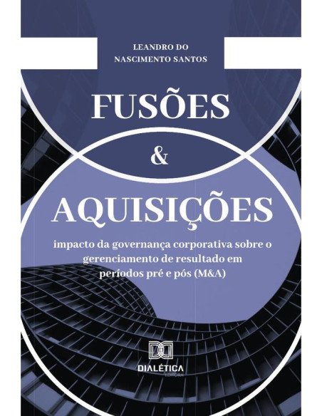 Fusões e Aquisições:impacto da governança corporativa sobre o gerenciamento de resultado em períodos pré e pós (M&A)