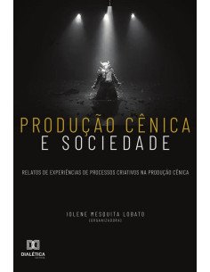 Produção cênica e sociedade:relatos de experiências de processos criativos na produção cênica