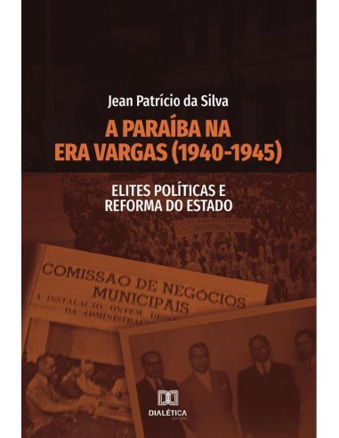 A Paraíba na Era Vargas (1940-1945):Elites Políticas e Reforma do Estado