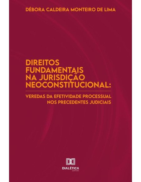 Direitos fundamentais na jurisdição neoconstitucional:veredas da efetividade processual nos precedentes judiciais