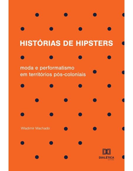 Histórias de hipsters:moda e performatismo em territórios pós-coloniais