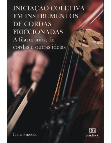 Iniciação coletiva em instrumentos de cordas friccionadas:a filarmônica de cordas e outras ideias