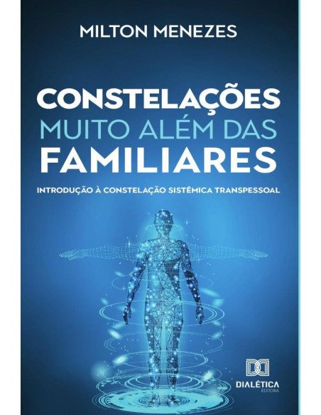 Constelações muito além das Familiares:introdução à constelação sistêmica transpessoal
