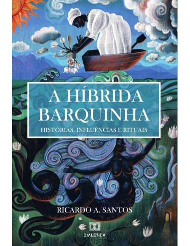 A Híbrida Barquinha:histórias, influências e rituais