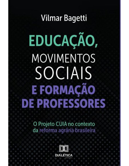 Educação, Movimentos Sociais e Formação de Professores:O Projeto CUIA no contexto da reforma agrária brasileira