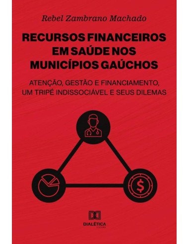 Recursos financeiros em saúde nos municípios gaúchos:atenção, gestão e financiamento, um tripé indissociável e seus dilemas