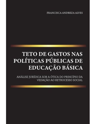 Teto de gastos nas políticas públicas de educação básica:análise jurídica sob a ótica do princípio da vedação ao retrocesso social