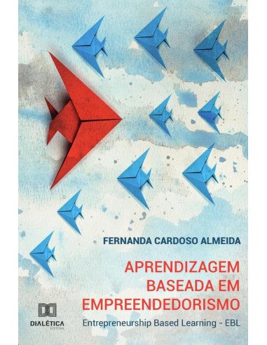 Aprendizagem Baseada em Empreendedorismo:Entrepreneurship Based Learning - EBL