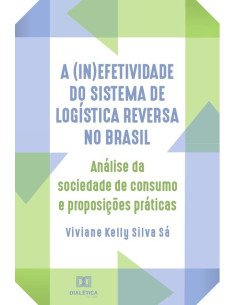 A (in)efetividade do sistema de logística reversa no Brasil:análise da sociedade de consumo e proposições práticas