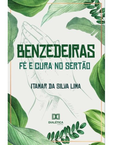 Benzedeiras - fé e cura no sertão:relações entre ciência, espiritualidade e saúde