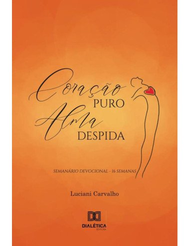 Coração puro, alma despida:semanário devocional - 16 semanas