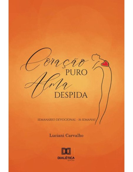 Coração puro, alma despida:semanário devocional - 16 semanas