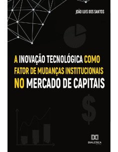 A Inovação Tecnológica como fator de mudanças institucionais no Mercado de Capitais