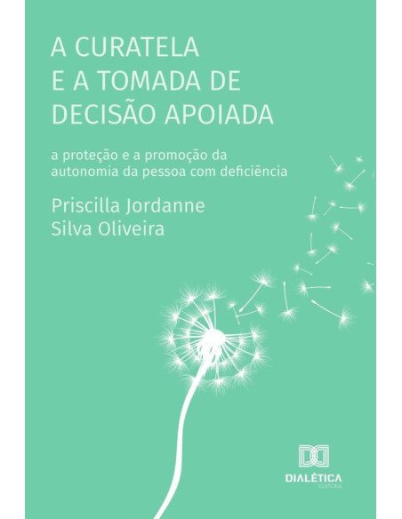 A curatela e a tomada de decisão apoiada:a proteção e a promoção da autonomia da pessoa com deficiência