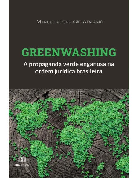 Greenwashing:a propaganda verde enganosa na ordem jurídica brasileira