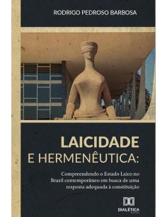 Laicidade e Hermenêutica:compreendendo o Estado Laico no Brasil contemporâneo em busca de uma resposta adequada à Constituição