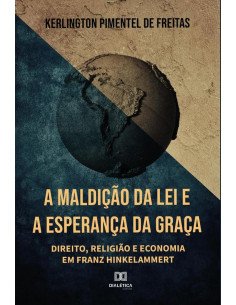 A Maldição da Lei e a Esperança da Graça:direito, religião e economia em Franz Hinkelammert