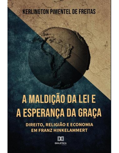 A Maldição da Lei e a Esperança da Graça:direito, religião e economia em Franz Hinkelammert