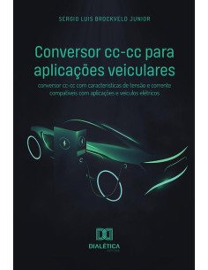 Conversor cc-cc para aplicações veiculares:conversor cc-cc com características de tensão e corrente compatíveis com aplicações e veículos elétricos