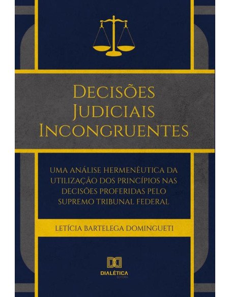 Decisões Judiciais Incongruentes:uma análise hermenêutica da utilização dos princípios nas decisões proferidas pelo Supremo Tribunal Federal
