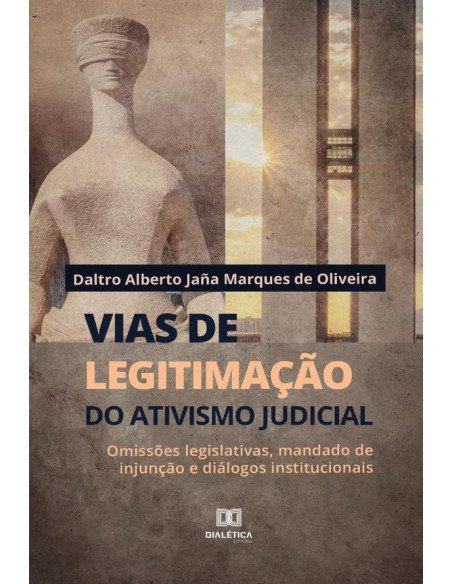 Vias de legitimação do ativismo judicial:omissões legislativas, mandado de injunção e diálogos institucionais