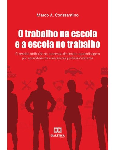 O Trabalho na escola e a escola no trabalho:o sentido atribuído ao processo de ensino-aprendizagem por aprendizes de uma escola profissionalizante