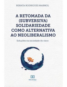 A retomada da (subversiva) solidariedade como alternativa ao neoliberalismo:soluções na sociedade do risco