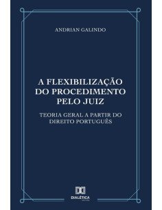 A flexibilização do procedimento pelo juiz:Teoria geral a partir do direito português