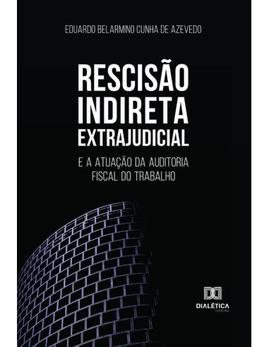 Rescisão Indireta Extrajudicial:e a atuação da auditoria fiscal do trabalho