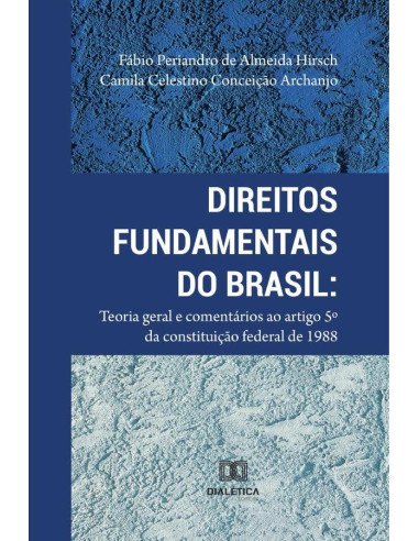 Direitos Fundamentais do Brasil:Teoria geral e comentários ao artigo 5o da constituição Federal 1988