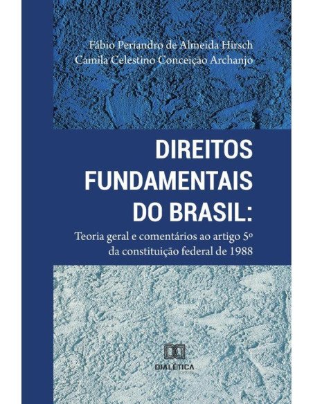 Direitos Fundamentais do Brasil:Teoria geral e comentários ao artigo 5o da constituição Federal 1988