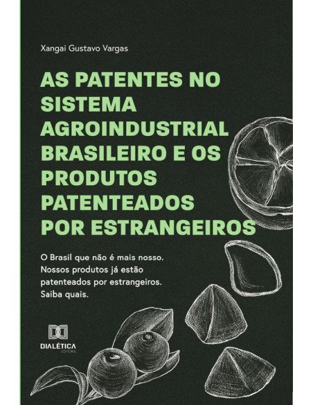 As patentes no sistema agroindustrial brasileiro e os produtos patenteados por estrangeiros:o Brasil que não é mais nosso. Nossos produtos já estão pateteados por estrangeiros. Saiba quais.